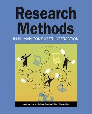 Research Methods in Human-Computer Interaction; Jonathan Lazar, Jinjuan Heidi Feng, Harry Hochheiser; 2010