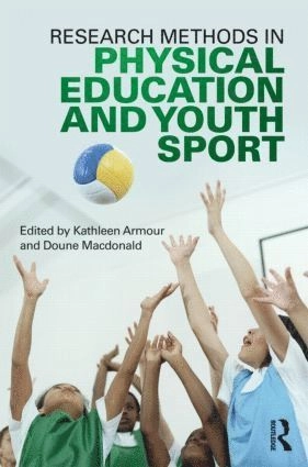 Research methods in physical education and youth sport; Kathleen M. Armour, Doune MacDonald; 2012