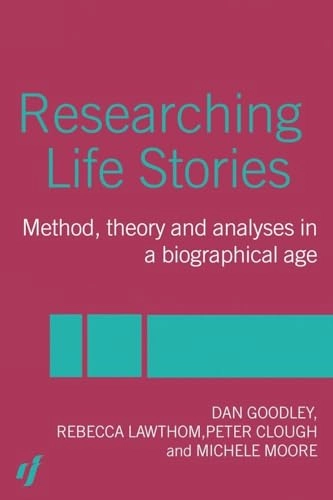 Researching life stories : method, theory, and analyses in a biographical age; Dan Goodley; 2004