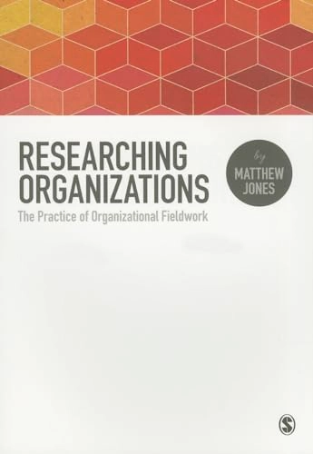 Researching organizations : the practice of organizational fieldwork; Jones; 2014