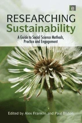 Researching sustainability : a guide to social science methods, practice and engagement; Paul. Blyton, Alex. Franklin; 2011