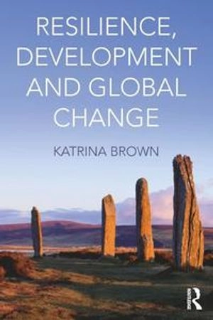 Resilience, development and global change; Katrina Brown; 2016
