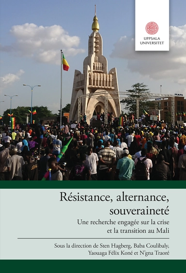 Résistance, alternance, souveraineté: Une recherche engagée sur la crise et la transition au Mali; Sten Hagberg, Baba Coulibaly, Yaouaga Félix Koné, Traoré N'gna; 2024