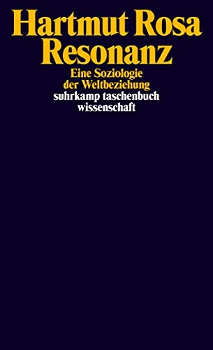 Resonanz : eine Soziologie der Weltbeziehung