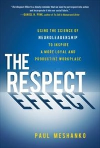 respect effect : using the science of neuroleadership to inspire a more loyal and productive workplace [Elektronisk resurs]; Paul Meshanko; 2013