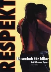 Respekt : en sexbok för killar; Inti Chavez Perez; 2010