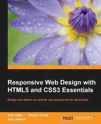 Responsive web design with html5 and css3 essentials : design and deliver an optimal user experience for all devices; Alex Libby; 2016