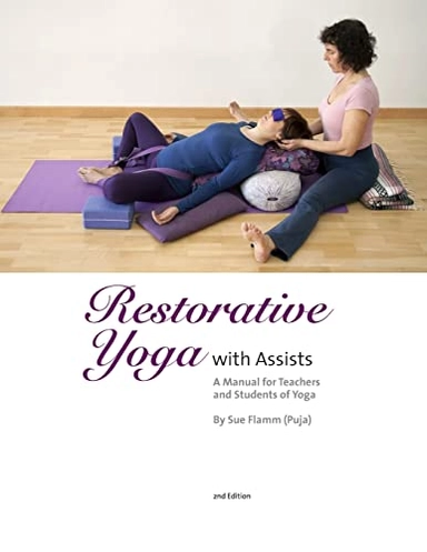 Restorative Yoga: with Assists A Manual for Teachers and Students of Yoga; Sue Flamm; 2014