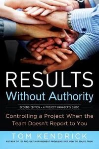 Results Without Authority [Elektronisk resurs] Controlling a Project When the Team Doesn't Report to You.; Tom Kendrick; 2012