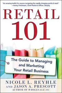 Retail 101: The Guide to Managing and Marketing Your Retail Business; Nicole Reyhle, Jason Prescott; 2014