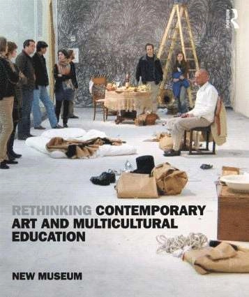 Rethinking Contemporary Art and Multicultural Education; New Museum; 2010