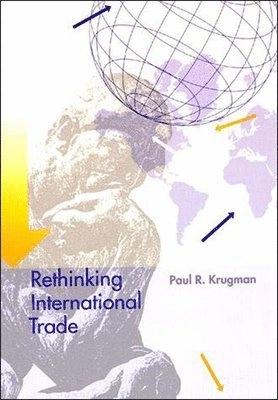 Rethinking international trade; Paul R. Krugman; 1994
