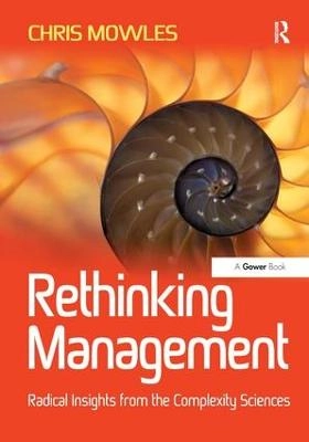 Rethinking management : radical insights from the complexity sciences; Chris Mowles; 2011
