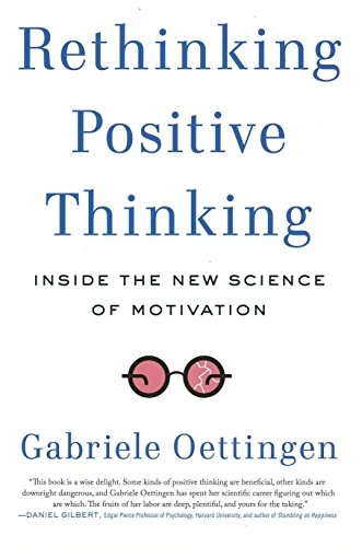 Rethinking positive thinking : inside the new science of motivation; Gabriele Oettingen-Spielberg; 2014
