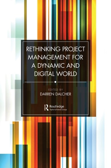 Rethinking Project Management for a Dynamic and Digital World; Darren Dalcher; 2022