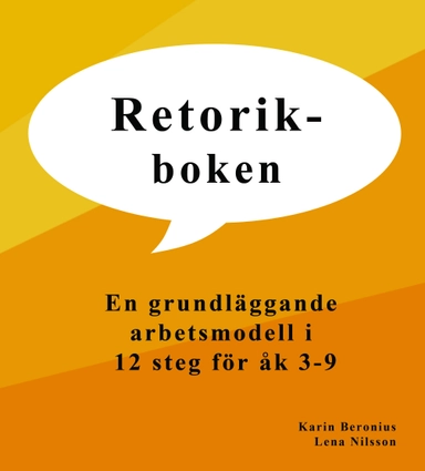 Retorikboken : en grundläggande arbetsmodell i 12 steg för åk 3-9