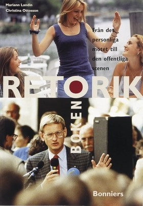 Retorikboken : från det personliga mötet till den offentliga scenen; Mariann Landin, Christina Ottosson Hellström; 1997