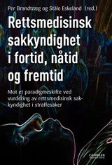 Rettsmedisinsk sakkyndighet i fortid, nåtid og fremtid : mot et paradigmeskifte ved vurdering av rettsmedisinsk sakkyndighet i straffesaker