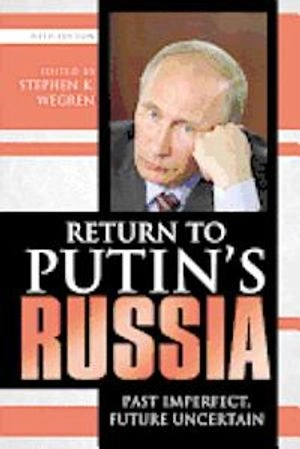 Return to Putin's Russia : past imperfect, future uncertain; Stephen K. Wegren; 2012