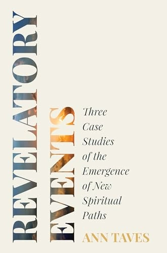 Revelatory events : three case studies of the emergence of new spiritual paths; Ann Taves; 2017