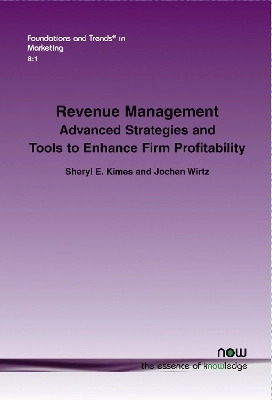 Revenue Management : Advanced Strategies and Tools to Enhance Firm Profitability; Sheryl E. Kimes; 2015
