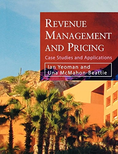 Revenue management and pricing : case studies and applications; Ian Yeoman, Una McMahon-Beattie; 2004