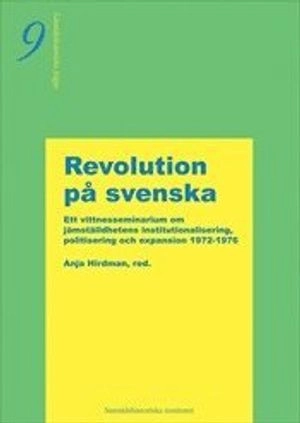 Revolution på svenska : om jämställdhetens institutionalisering, politisering och expansion 1972-1976 - vittnesseminarium 9 oktober 2002