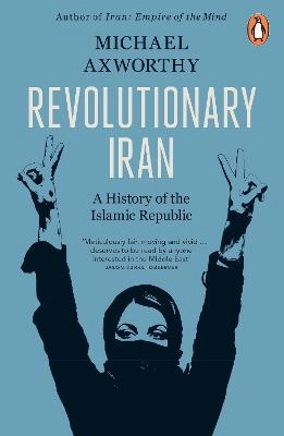 Revolutionary Iran : a history of the Islamic Republic; Michael Axworthy; 2023