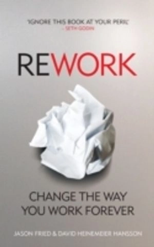 ReWork : change the way you work forever; Jason Fried; 2010