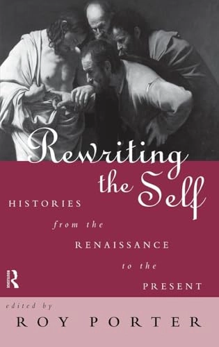 Rewriting the self : histories from the Renaissance to the present