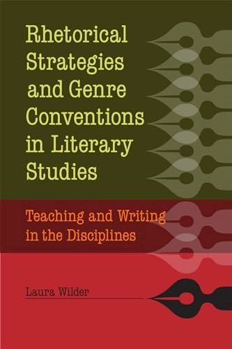 Rhetorical strategies and genre conventions in literary studies : teaching and writing in the disciplines; Laura Wilder; 2012