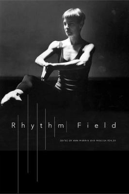 Rhythm field : the dance of Molissa Fenley; Ann Murphy, Molissa Fenley; 2015