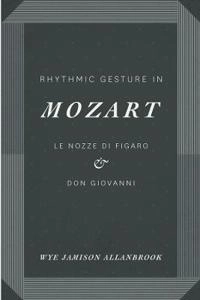 Rhythmic Gesture in Mozart; Wye Jamison Allanbrook; 2016