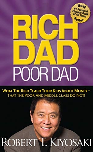 Rich dad, poor dad : what the rich teach their kids about money - that the poor and middle class do not!