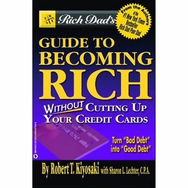 Rich dad's guide to becoming rich without cutting up your credit cards