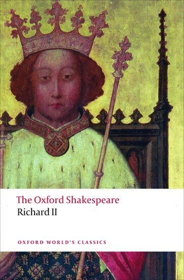Richard II: The Oxford Shakespeare; William Shakespeare, Anthony B Dawson, Paul Yachnin; 2011