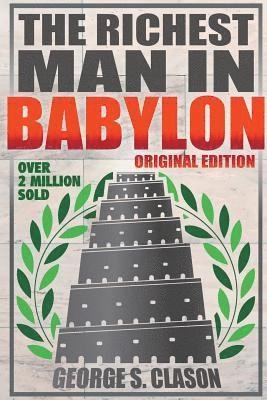 Richest Man In Babylon - Original Edition; George S Clason, George S Clason, George S Clason; 2015