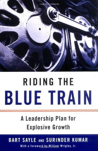 Riding the Blue Train: A Leadership Plan for Explosive Growth; Bart Sayle, Surinder Kumar; 2006