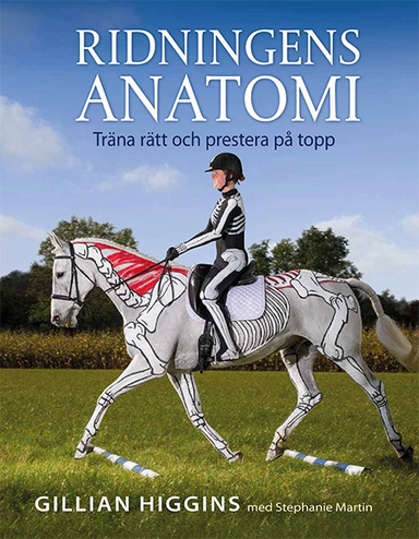 Ridningens anatomi : träna rätt och prestera på topp; Gillian Higgins; 2017