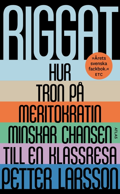 Riggat : hur tron på meritokratin minskar chansen till en klassresa; Petter Larsson; 2024