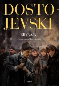 Riivaajat : kolmiosainen romaani; Fjodor Dostojevskij, Martti Anhava; 2024