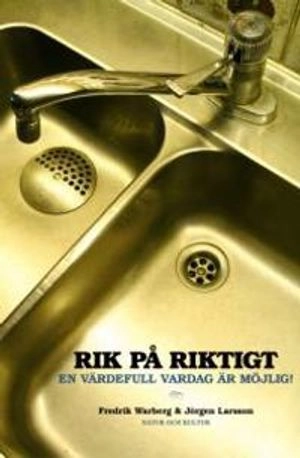 Rik på riktigt : en värdefull vardag är möjlig; Fredrik Warberg, Jörgen Larsson; 2005