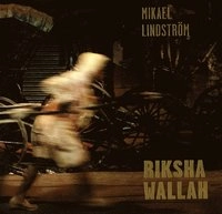 Rikshawallah : rikshadragare i Calcutta 1988–2013