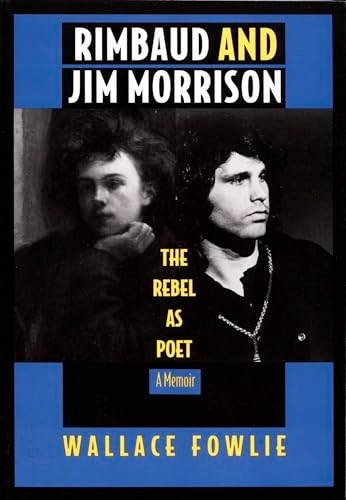 Rimbaud and Jim Morrison : the rebel as poet; Wallace Fowlie; 1993