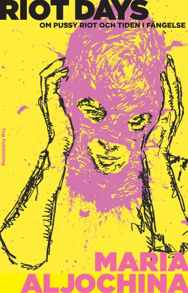Riot Days : Om Pussy Riot och tiden i fängelse; Maria Aljochina; 2018