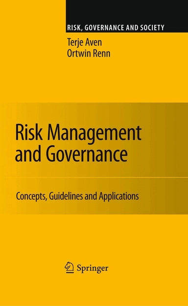 Risk management and governance : concepts, guidelines and applications; Terje Aven, Ortwin Renn; 2010