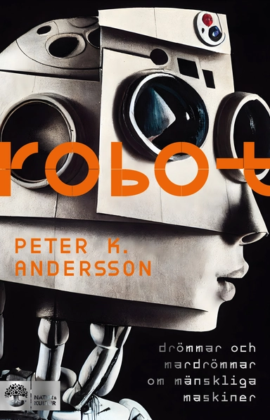 Robot : drömmar och mardrömmar om mänskliga maskiner