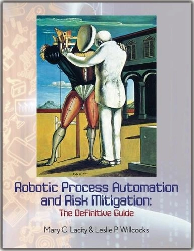 Robotic Process Automation and Risk Mitigation; Mary C Lacity, Leslie P Willcocks; 2017