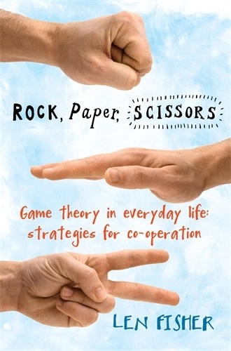 Rock, paper, scissors - game theory in everyday life: strategies for co-ope; Len Fisher; 2010