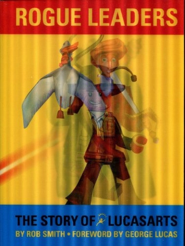Rogue leaders : the story of LucasArts; Rob Smith; 2008